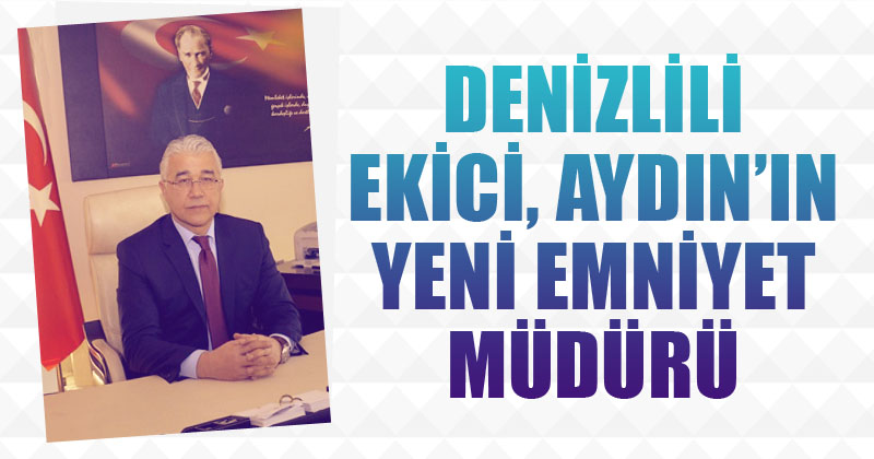 D20Haber Denizli Haberleri Denizlili Ekici Aydının yeni Emniyet