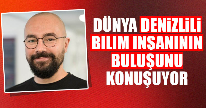 D20Haber Denizli Haberleri Dünya Denizlili bilim insanının buluşunu