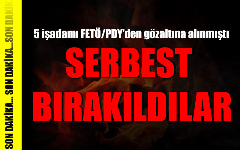 5 işadamı serbest bırakıldı
