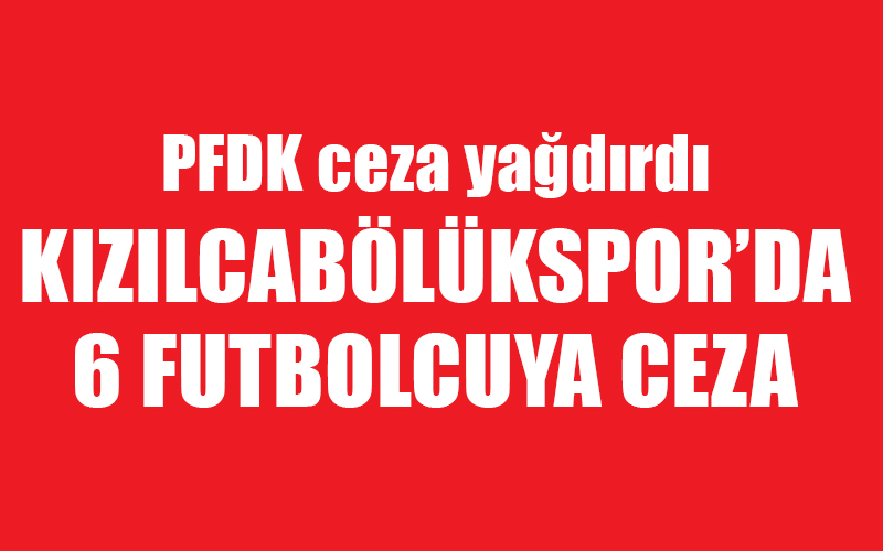 PFDK, Kızılcabölükspor’a ceza yağdırdı