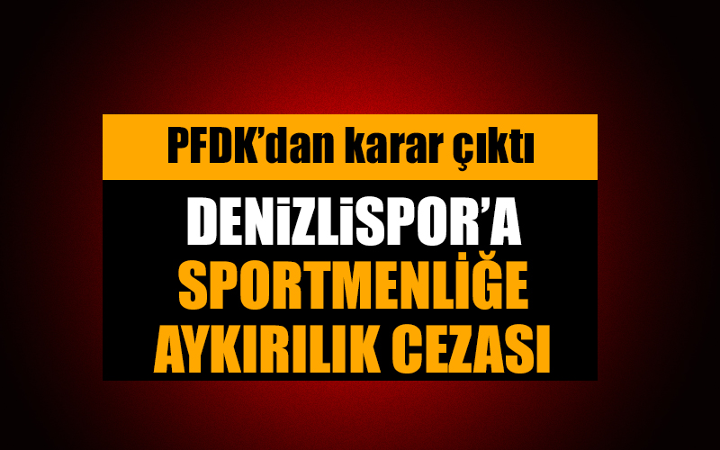 Denizlispor’a sportmenliğe aykırı hareket cezası