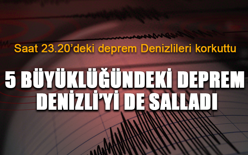 5 büyüklüğündeki deprem Denizli’yi de salladı