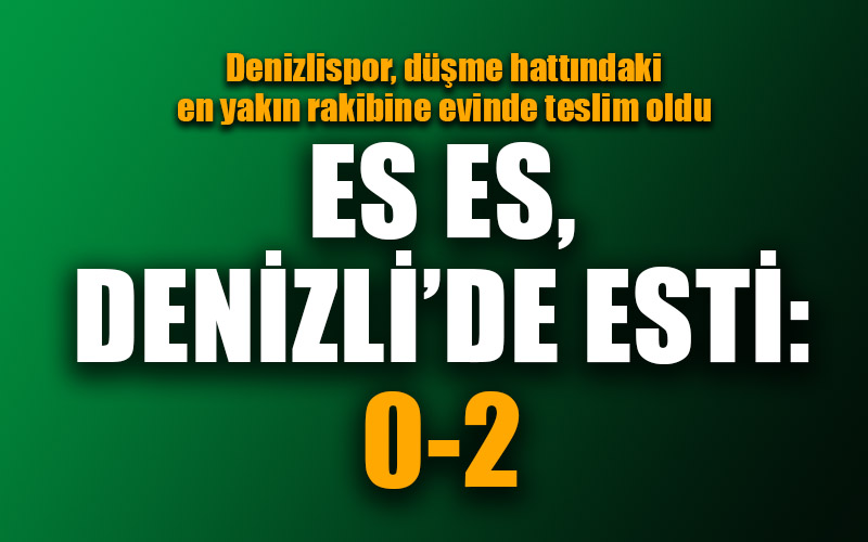 Denizlispor, Eskişehirspor’a çarpıldı: 0-2