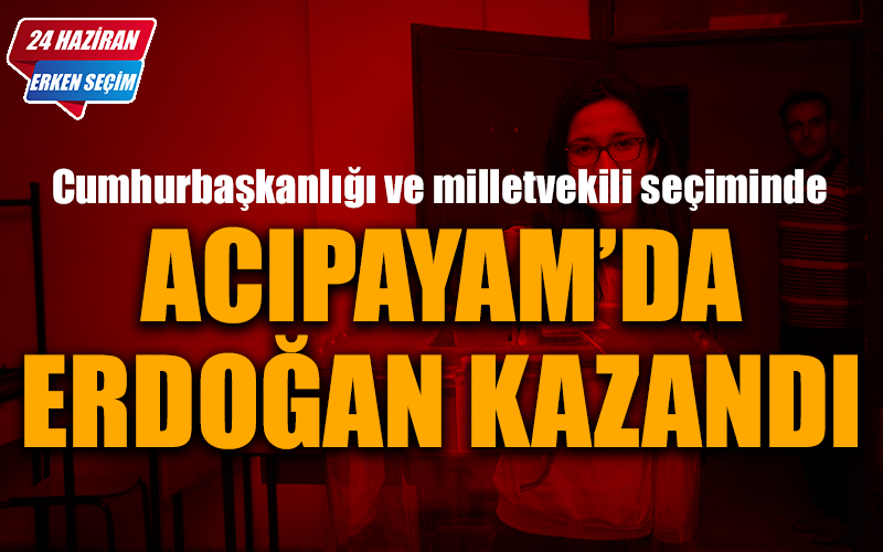 Acıpayam’da Erdoğan ve AK Parti kazandı