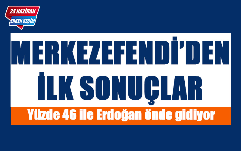 Merkezefendi’den ilk sonuçlar