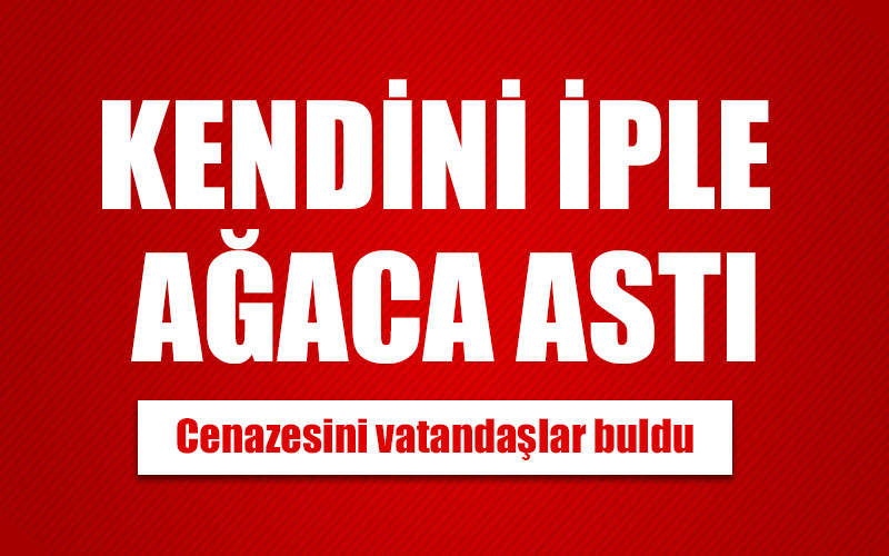 Kendini iple ağaca asarak intihar etti